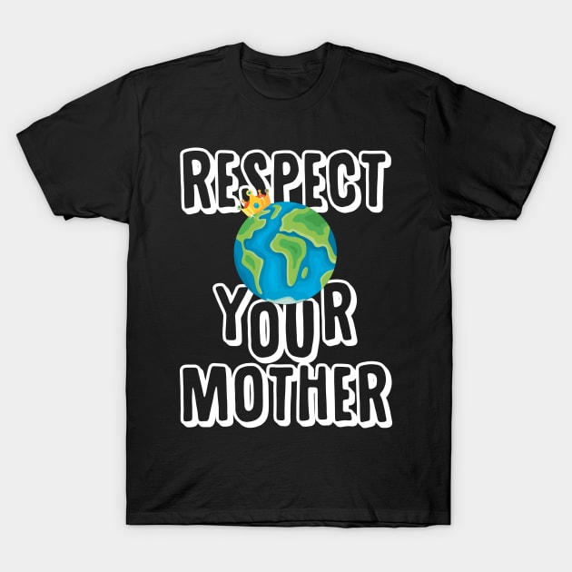 Earth Day T Shirt Respect Your Mother Planet T-Shirt by andreperez87